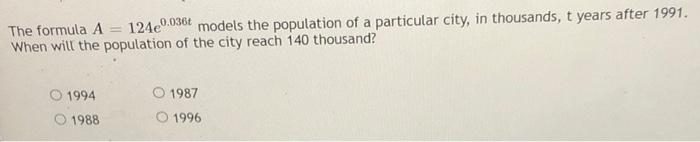 0 0360 1240 0 The Formula A Models The Population Of A Particular City In Thousands T Years After 1991 When Will The 1