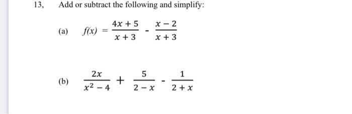 13 Add Or Subtract The Following And Simplify A F X 4x 5 X 3 X 2 X 3 2x B 5 2 X X2 4 H 2 X 1