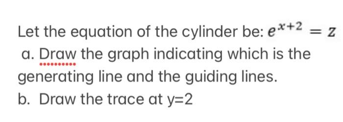 Let The Equation Of The Cylinder Be E 2 Z A Draw The Graph Indicating Which Is The Generating Line And The Guiding 1