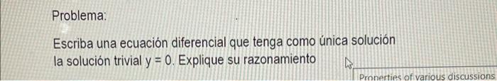 Problema Escriba Una Ecuacion Diferencial Que Tenga Como Unica Solucion La Solucion Trivial Y 0 Explique Su Razonami 1