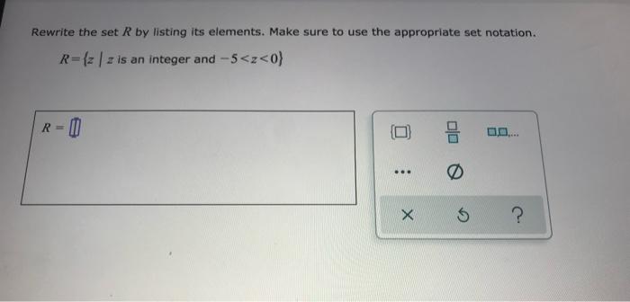 Rewrite The Set R By Listing Its Elements Make Sure To Use The Appropriate Set Notation R Z 2 Is An Integer And 5 1