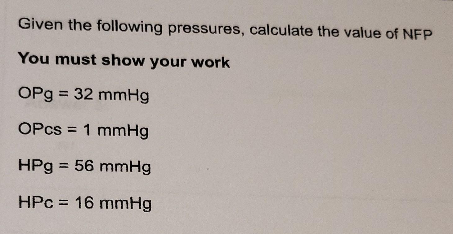 Given The Following Pressures Calculate The Value Of Nfp You Must Show Your Work Opg 32 Mmhg Opcs 1 Mmhg Hpg 56 1