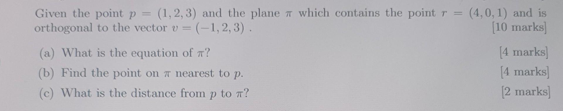 Given The Point P 1 2 3 And The Plane Which Contains The Point R Orthogonal To The Vector V 1 2 3 4 0 1 An 1