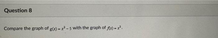 Question 8 Compare The Graph Of G X X2 5 With The Graph Of F X X 1