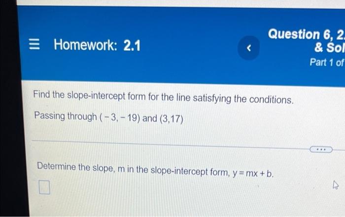 Homework 2 1 Question 6 2 Sol Part 1 Of Find The Slope Intercept Form For The Line Satisfying The Conditions Pas 1