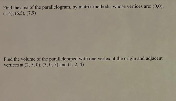 Find The Area Of The Parallelogram By Matrix Methods Whose Vertices Are 0 0 1 4 6 5 7 9 Find The Volume Of 1