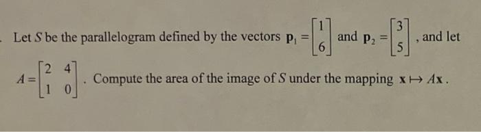 And P2 3 Let S Be The Parallelogram Defined By The Vectors P And Let 5 24 A Compute The Area Of The Image Of S U 1
