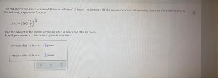 The Radioactive Substance Uranium 240 Has A Half Life Of 14 Hours The Amount T Of A Sample Of Uranium 240 Remains For 1