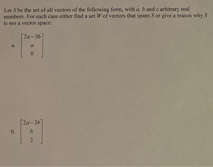 Let S Be The Set Of All Vectors Of The Following Form With A B And C Arbitrary Real Numbers For Each Case Either Find 1