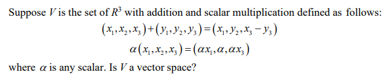 Suppose V Is The Set Of R With Addition And Scalar Multiplication Defined As Follows X X X Yi Y29y3 X Y X 1