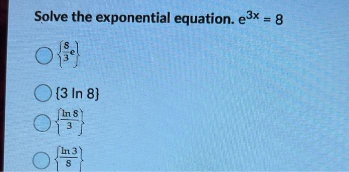 Solve The Exponential Equation E3x 8 O 3 In 8 O Those 3 Sin 3 8 1