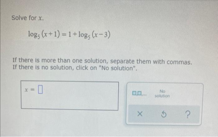 Solve For X Log5 X 1 1 Log5 X 3 If There Is More Than One Solution Separate Them With Commas If There Is No Sol 1