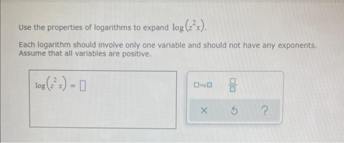 Use The Properties Of Logarithms To Expand Log 22x Each Logarithm Should Involve Only One Variable And Should Not Hav 1