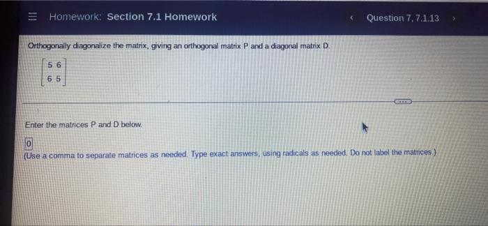 5 6 6 5 Homework Section 7 1 Homework Question 7 7 1 13 Orthogonally Diagonalize The Matrix Giving An Orthogonal M 2