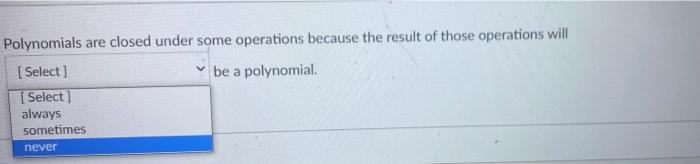 Polynomials Are Closed Under Some Operations Because The Result Of Those Operations Will Select Be A Polynomial Se 1