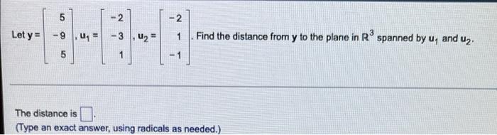 2 2 Let Y 9 3 2 1 Find The Distance From Y To The Plane In Rp Spanned By U And Uz 5 1 1 The Distance Is Typ 1
