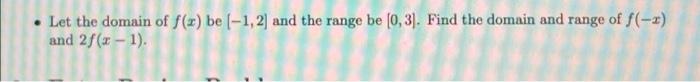 Let The Domain Of F X Be 1 2 And The Range Be 0 3 Find The Domain And Range Of F X And 2 X 1 1