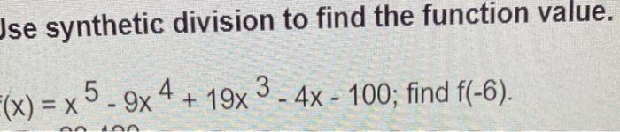 Jse Synthetic Division To Find The Function Value F X X 5 9x 4 19x 3 4x 100 Find F 6 X An 40 1