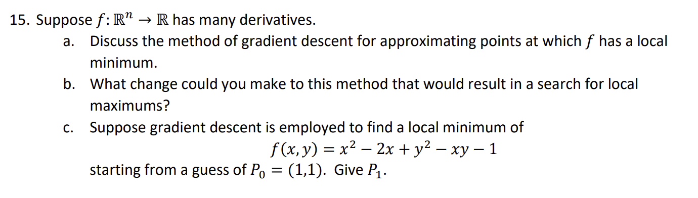A 15 Suppose F R R Has Many Derivatives Discuss The Method Of Gradient Descent For Approximating Points At Which F 1