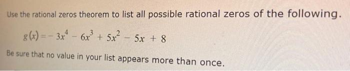 Use The Rational Zeros Theorem To List All Possible Rational Zeros Of The Following 83x 8 X 3x4 6x 5x 5x 1