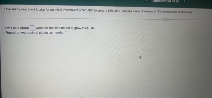 On 2 Of 25 How Many Years Will It Take For An Initial Investment Of 20 000 To Grow To 50 000 Assume A Rate Of Interes 1