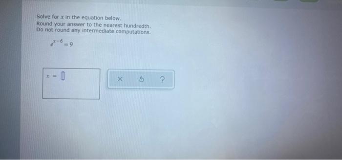 Solve For X In The Equation Below Round Your Answer To The Nearest Hundredth Do Not Round Any Intermediate Computation 1