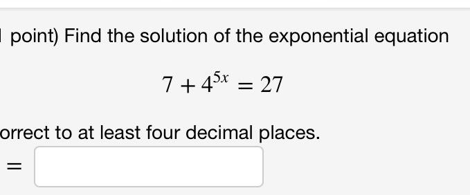 Point Find The Solution Of The Exponential Equation 7 45x 27 Correct To At Least Four Decimal Places 1