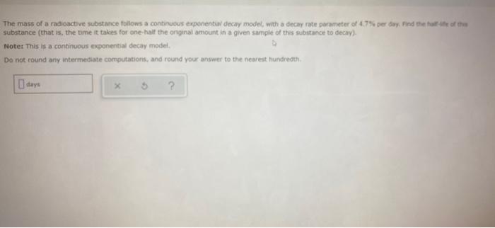 The Mass Of A Radioactive Substance Follows A Continuous Exponential Decay Model With A Decay Rate Parameter Of 4 7 Pe 1