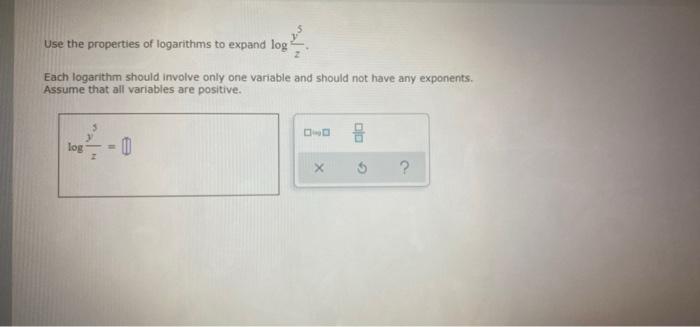 Use The Properties Of Logarithms To Expand Log Each Logarithm Should Involve Only One Variable And Should Not Have Any E 1