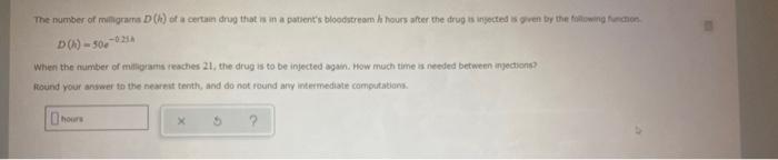 The Number Of Milligrames H Of A Certain Drag That Win A Patient S Bloodstream H Hours After The Drug Is Ingected Is G 1