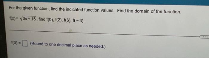 For The Given Function Find The Indicated Function Values Find The Domain Of The Function F X 3x 15 Find F O F 1