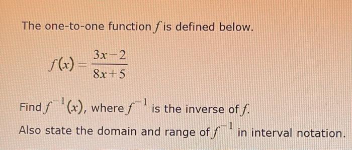 The One To One Function F Is Defined Below 3x 2 F X 8x 5 Find F X Where F Is The Inverse Of F Also State The Do 1