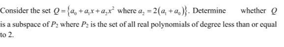 Consider The Set Q 4 A X Az Ro Where A 2 A A Determine Whether Q Is A Subspace Of P2 Where P2 Is The Set Of 1