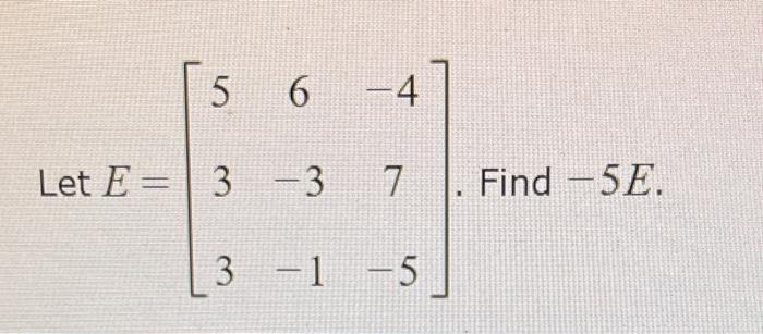 5 6 4 Let E 3 3 7 Find 5e 3 1 5 1