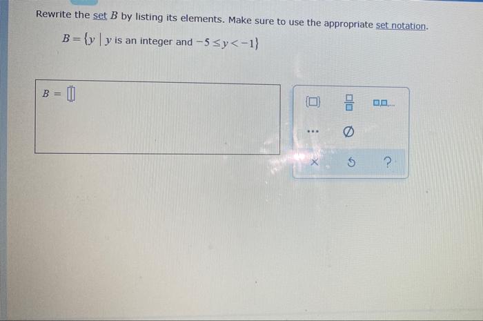 Rewrite The Set B By Listing Its Elements Make Sure To Use The Appropriate Set Notation B Yy Is An Integer And 5 5y 1