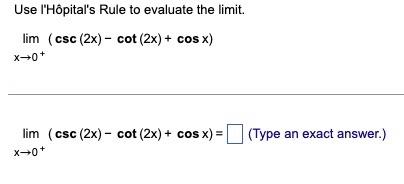 Use I Hopital S Rule To Evaluate The Limit Lim Csc 2x Cot 2x Cos X X 0 Lim Csc 2x Cot 2x Cos X Ty 1