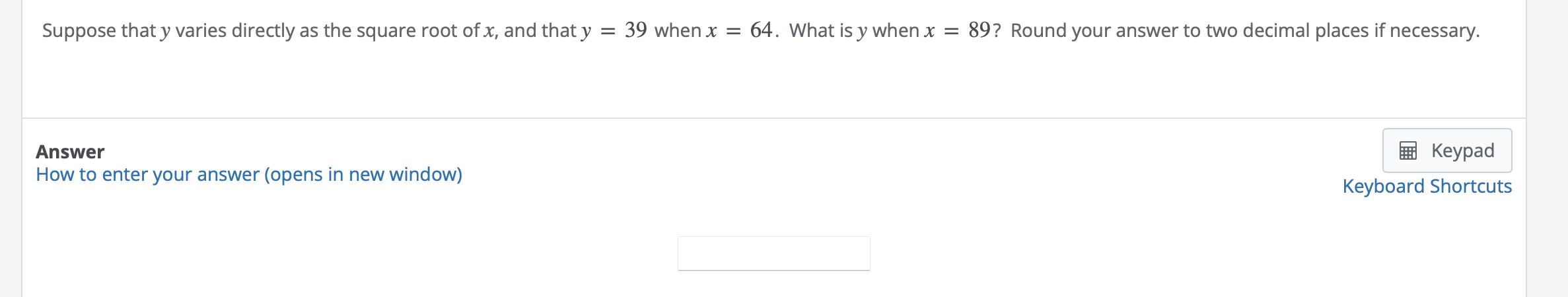 Suppose That Y Varies Directly As The Square Root Of X And That Y 39 When X 64 What Is Y When X 89 Round Your A 1