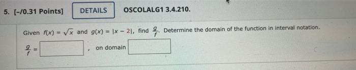 5 70 31 Points Details Oscolalg1 3 4 210 Given F X Vx And G X X 21 Find Determine The Domain Of The Function 1