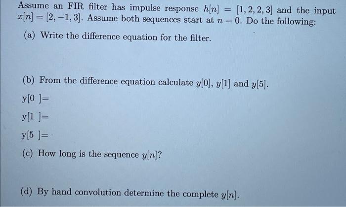 Assume An Fir Filter Has Impulse Response H N 1 2 2 3 And The Input X N 2 1 3 Assume Both Sequences Star 1