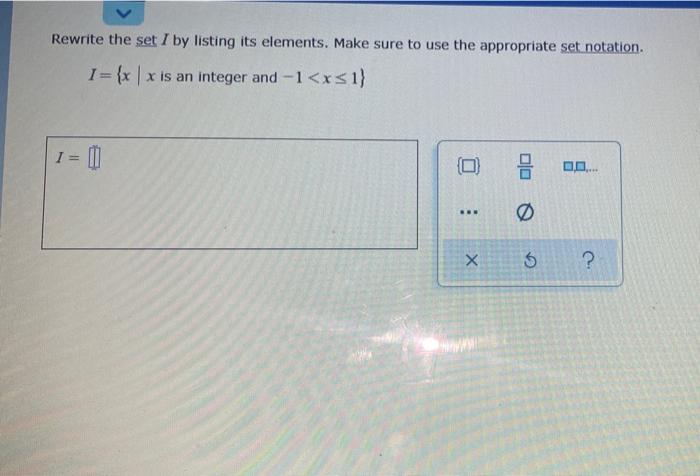 Rewrite The Set I By Listing Its Elements Make Sure To Use The Appropriate Set Notation I X X Is An Integer And 1 1
