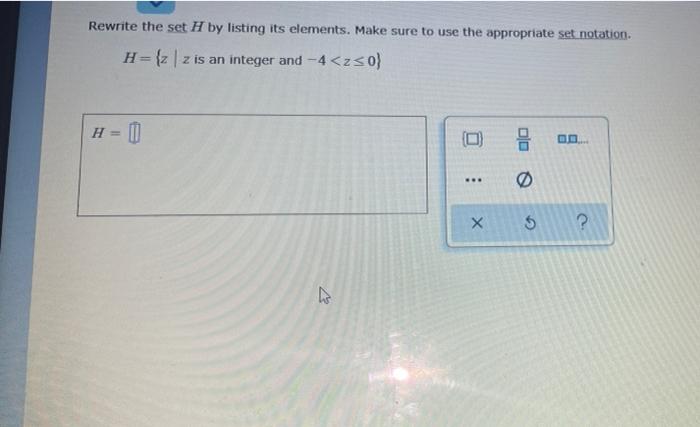 Rewrite The Set H By Listing Its Elements Make Sure To Use The Appropriate Set Notation H Z Z Is An Integer And 4 Z 1