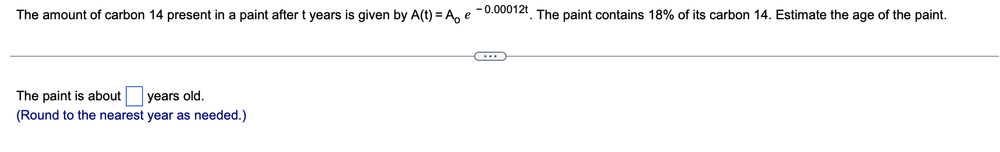 The Amount Of Carbon 14 Present In A Paint After T Years Is Given By A T A E 0 00012t The Paint Contains 18 Of It 1