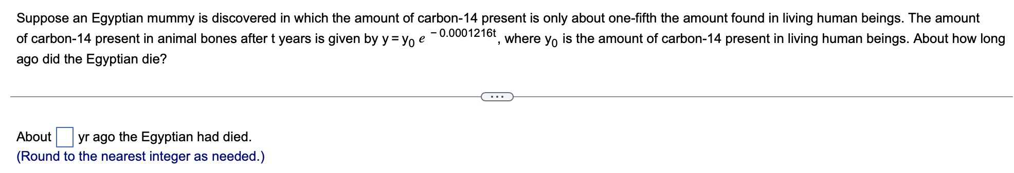 Suppose An Egyptian Mummy Is Discovered In Which The Amount Of Carbon 14 Present Is Only About One Fifth The Amount Foun 1