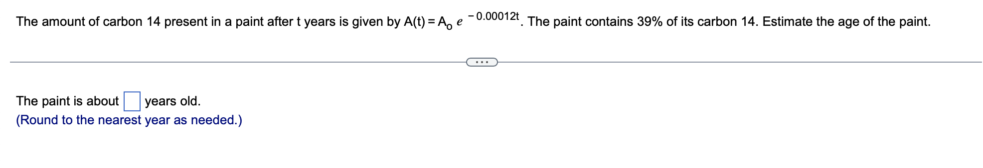 The Amount Of Carbon 14 Present In A Paint After T Years Is Given By A T A E 0 00012t The Paint Contains 39 Of It 1