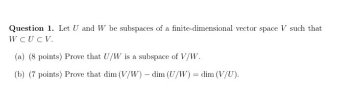 Question 1 Let U And W Be Subspaces Of A Finite Dimensional Vector Space V Such That W Cu Cv A 8 Points Prove That 1