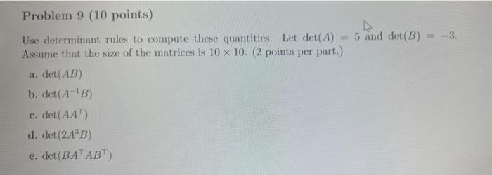 Problem 9 10 Points Use Determinant Rules To Compute These Quantities Let Det A 5 And Det B 3 Assume That The 1