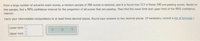From A Large Number Of Actuarial Exam Scores A Random Sample Of 300 Scores Is Selected And It Is Found That 213 Of The 1