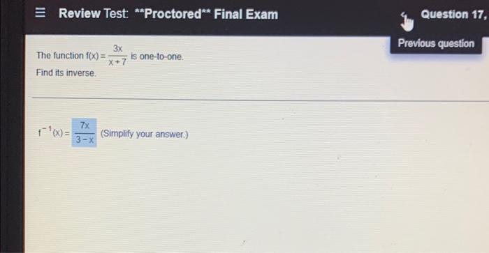 Review Test Proctored Final Exam Question 17 Previous Question 3x The Function F X X 7 Is One To One Find Its 1
