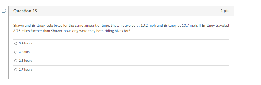 Question 19 1 Pts Shawn And Brittney Rode Bikes For The Same Amount Of Time Shawn Traveled At 10 2 Mph And Brittney At 1