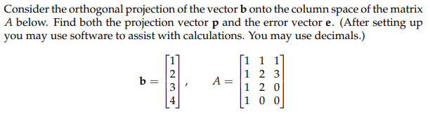 Consider The Orthogonal Projection Of The Vector B Onto The Column Space Of The Matrix A Below Find Both The Projection 1
